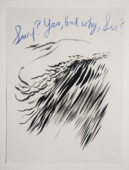 Raymond Pettibon, Untitled (Surf? Yea, but why sir?), 2003 Raymond Pettibon, Untitled (Surf? Yea, but why sir?), 2003